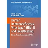 Human Immunodeficiency Virus type 1 (HIV-1) and Breastfeeding: Science, Research Advances, and Policy (Advances in Experimental Medicine and Biology Book 743) Human Immunodeficiency Virus type 1 (HIV-1) and Breastfeeding: Science, Research Advances, and Policy (Advances in Experimental Medicine and Biology Book 743) eTextbook Hardcover Paperback