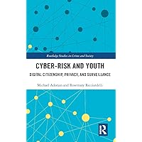 Cyber-risk and Youth: Digital Citizenship, Privacy and Surveillance (Routledge Studies in Crime and Society) Cyber-risk and Youth: Digital Citizenship, Privacy and Surveillance (Routledge Studies in Crime and Society) Hardcover Kindle Paperback