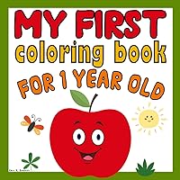 My First Coloring Book for 1 Year Old: Simple & Big Colouring Book For Toddlers with Animals, Toys, Fruits, Shapes and More Pictures | Ages 1+ My First Coloring Book for 1 Year Old: Simple & Big Colouring Book For Toddlers with Animals, Toys, Fruits, Shapes and More Pictures | Ages 1+ Paperback