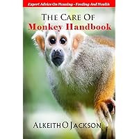 The Care Of Monkey Handbook: Expert Advice On - Housing, Feeding And Health The Care Of Monkey Handbook: Expert Advice On - Housing, Feeding And Health Paperback
