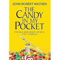 The Candy In My Pocket: The Wild and Crazy Life of a Type 1 Diabetic The Candy In My Pocket: The Wild and Crazy Life of a Type 1 Diabetic Hardcover Kindle Paperback