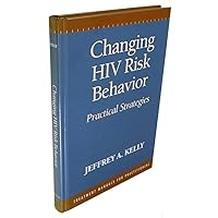 Changing HIV Risk Behavior: Practical Strategies Changing HIV Risk Behavior: Practical Strategies Hardcover