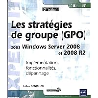 Les stratégies de groupe (GPO) sous Windows Server 2008 et 2008 R2 - Implémentation, fonctionnalités Les stratégies de groupe (GPO) sous Windows Server 2008 et 2008 R2 - Implémentation, fonctionnalités Paperback