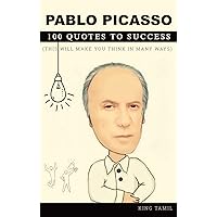 Pablo Picasso 100 Quotes to Success: This will make you think in many ways Pablo Picasso 100 Quotes to Success: This will make you think in many ways Kindle Paperback