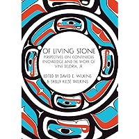 Of Living Stone: Perspectives on Continuous Knowledge and the Work of Vine Deloria, Jr. Of Living Stone: Perspectives on Continuous Knowledge and the Work of Vine Deloria, Jr. Paperback Kindle