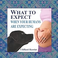 What to Expect When Your Humans are Expecting What to Expect When Your Humans are Expecting Paperback Kindle