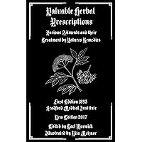 Valuable Herbal Prescriptions: Various Ailments and their Treatment by Natures Remedies Valuable Herbal Prescriptions: Various Ailments and their Treatment by Natures Remedies Paperback Kindle