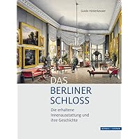 Das Berliner Schloss: Die Erhaltene Innenausstattung Und Ihre Geschichte (German Edition)