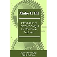 Make It Fit: Introduction to Tolerance Analysis for Mechanical Engineers Make It Fit: Introduction to Tolerance Analysis for Mechanical Engineers Paperback
