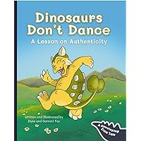 Dinosaurs Don't Dance: A Lesson on Authenticity (Developing Dino Tales) Dinosaurs Don't Dance: A Lesson on Authenticity (Developing Dino Tales) Kindle Paperback