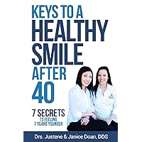 Keys to a Healthy Smile After 40: 7 Secrets to Feeling 7 Years Younger Keys to a Healthy Smile After 40: 7 Secrets to Feeling 7 Years Younger Paperback