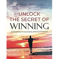 Unlock The Secret of Winning: A Journey to Success and Fulfillment