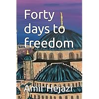 Forty days to freedom Forty days to freedom Kindle Paperback