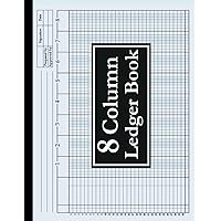 8 Column Ledger Book: Large Print Horizontal Accounting Log Book for Bookkeeping, 8 Column Columnar Pad for Small Business and Personal Use, 120 Pages 8 Column Ledger Book: Large Print Horizontal Accounting Log Book for Bookkeeping, 8 Column Columnar Pad for Small Business and Personal Use, 120 Pages Paperback