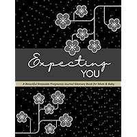 Expecting You - A Beautiful Keepsake Pregnancy Journal Memory Book For Mom and Baby