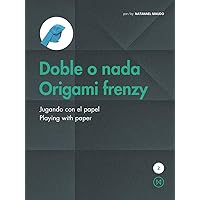 Doble o nada / Origami frenzy: Jugando con el papel / Playing with paper (Spanish Edition) Doble o nada / Origami frenzy: Jugando con el papel / Playing with paper (Spanish Edition) Hardcover Paperback