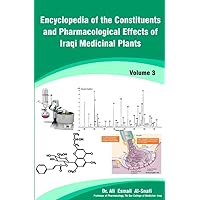 Encyclopedia of the Constituents and Pharmacological Effects of Iraqi Medicinal Plants Vol. 3 Encyclopedia of the Constituents and Pharmacological Effects of Iraqi Medicinal Plants Vol. 3 Kindle Paperback