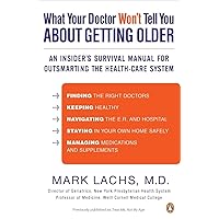 What Your Doctor Won't Tell You About Getting Older: An Insider's Survival Manual for Outsmarting the Health-Care System What Your Doctor Won't Tell You About Getting Older: An Insider's Survival Manual for Outsmarting the Health-Care System Paperback Audible Audiobook Kindle Hardcover Audio CD