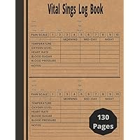 Vital Signs Log Book: Keep Track Blood Pressure, Blood Sugar, Heart Rate, Paine Scale, Oxygen Level, Temperature & Weight and Notes