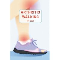 Arthritis Walking Log Book: For Track and Record Walking Training Plan | Rheumatoid Arthritis walking Notebook| Journal for Record Distance and Time, Pace, Heart Rate and More...