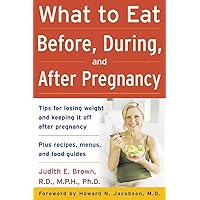 What to Eat Before, During, and After Pregnancy What to Eat Before, During, and After Pregnancy Paperback Kindle