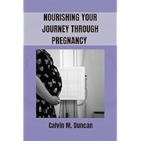 Nourishing Your Journey Through Pregnancy: A complete guide to prenatal nutrition and hollistic wellness (Duncan's Health Guide)
