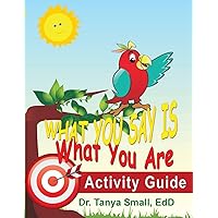 What You Say Is What You Are: Activity Guide What You Say Is What You Are: Activity Guide Paperback