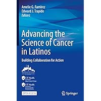 Advancing the Science of Cancer in Latinos: Building Collaboration for Action Advancing the Science of Cancer in Latinos: Building Collaboration for Action Kindle Hardcover Paperback