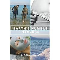 Earth's Humble Healers: Learn How to Use Salts, Muds & Clays for Better Health, Youth & Vitality. Plus 80 Health & Beauty Recipes. (Mineral Healing) Earth's Humble Healers: Learn How to Use Salts, Muds & Clays for Better Health, Youth & Vitality. Plus 80 Health & Beauty Recipes. (Mineral Healing) Paperback Kindle Hardcover