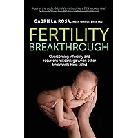 Fertility Breakthrough: Overcoming infertility and recurrent miscarriage when other treatments have failed Fertility Breakthrough: Overcoming infertility and recurrent miscarriage when other treatments have failed Paperback Kindle Audible Audiobook