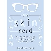 The Skin Nerd: Your straight-talking guide to feeding, protecting and respecting your skin The Skin Nerd: Your straight-talking guide to feeding, protecting and respecting your skin Hardcover Kindle