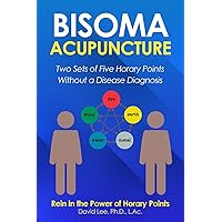 Bisoma Acupuncture: Two Sets of Five Horary Points Without a Disease Diagnosis Bisoma Acupuncture: Two Sets of Five Horary Points Without a Disease Diagnosis Paperback Kindle