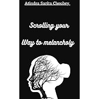 Scrolling your Way to melancholy Scrolling your Way to melancholy Kindle Paperback