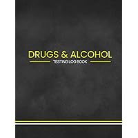 Drugs and Alcohol Testing Log Book: Record Over 115 Drug Tests | Including Reason for Test, Testing for, Results, Further Information & Action Taken.