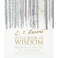 C. S. Lewis' Little Book of Wisdom: Meditations on Faith, Life, Love, and Literature C. S. Lewis' Little Book of Wisdom: Meditations on Faith, Life, Love, and Literature Paperback Kindle