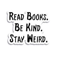 Read Books, Be Kind, Stay Weird Sticker Decal Notebook Car Laptop 5.5