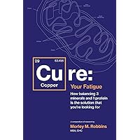Cu-RE Your Fatigue: The Root Cause and How To Fix It On Your Own Cu-RE Your Fatigue: The Root Cause and How To Fix It On Your Own Paperback Audible Audiobook Kindle