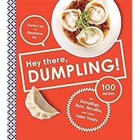 Hey There, Dumpling!: 100 Recipes for Dumplings, Buns, Noodles, and Other Asian Treats Hey There, Dumpling!: 100 Recipes for Dumplings, Buns, Noodles, and Other Asian Treats Hardcover Kindle
