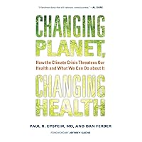 Changing Planet, Changing Health: How the Climate Crisis Threatens Our Health and What We Can Do about It Changing Planet, Changing Health: How the Climate Crisis Threatens Our Health and What We Can Do about It Paperback Kindle Hardcover