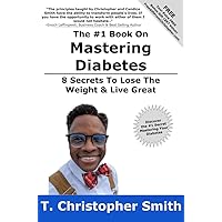 The #1 Book On Mastering Diabetes: 8 Secrets To Lose The Weight & Live Great!