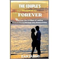 THE COUPLE ROADMAP TO FOREVER: DISCOVER THE 15 PILLARS OF LASTING PARTNERSHIP IN MARRIAGE AND RELATIONSHIPS THE COUPLE ROADMAP TO FOREVER: DISCOVER THE 15 PILLARS OF LASTING PARTNERSHIP IN MARRIAGE AND RELATIONSHIPS Kindle Paperback