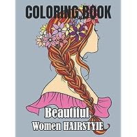 Beautiful Women Hairstyle Coloring Book: A Large Print Coloring Book Featuring 50 Fun and Easy Designs for Adults, Seniors and Beginners.