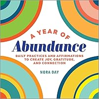 A Year of Abundance: Daily Practices and Affirmations to Create Joy, Gratitude, and Connection (A Year of Daily Reflections) A Year of Abundance: Daily Practices and Affirmations to Create Joy, Gratitude, and Connection (A Year of Daily Reflections) Paperback Kindle