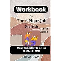 Workbook For The 2-Hour Job Search, Second Edition: Using Technology to Get the Right Job Faster