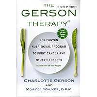 The Gerson Therapy: The Amazing Nutritional Program for Cancer and Other Illnesses [GERSON THERAPY REVISED AND UP] The Gerson Therapy: The Amazing Nutritional Program for Cancer and Other Illnesses [GERSON THERAPY REVISED AND UP] Paperback
