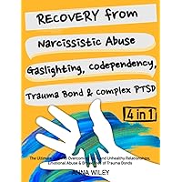 Recovery from Narcissistic Abuse, Gaslighting, Codependency, Trauma Bond & Complex PTSD: The Ultimate Guide to Overcoming Toxic & Unhealthy Relationships, Emotional Abuse & Break Free of Trauma Bonds