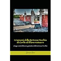 I cannoni della Fortezza Vecchia di Corfù ed il loro restauro: Cinque anni di lavoro gratuito nella Fortezza Vecchia (Italian Edition)