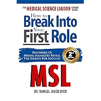 The Medical Science Liaison Career Guide: How to Break Into Your First Role The Medical Science Liaison Career Guide: How to Break Into Your First Role Paperback Kindle Hardcover