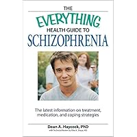 The Everything Health Guide to Schizophrenia: The latest information on treatment, medication, and coping strategies The Everything Health Guide to Schizophrenia: The latest information on treatment, medication, and coping strategies Paperback Kindle