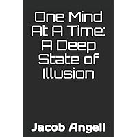 One Mind At A Time: A Deep State of Illusion One Mind At A Time: A Deep State of Illusion Paperback Kindle